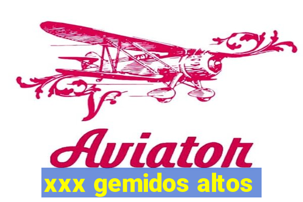 xxx gemidos altos